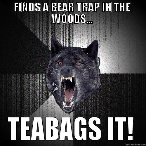 FINDS A BEAR TRAP IN THE WOODS... TEABAGS IT! Insanity Wolf