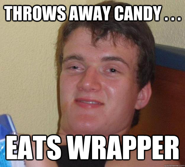 THROWS AWAY CANDY . . .  EATS wrapper  10 Guy