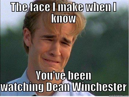 THE FACE I MAKE WHEN I KNOW YOU'VE BEEN WATCHING DEAN WINCHESTER 1990s Problems