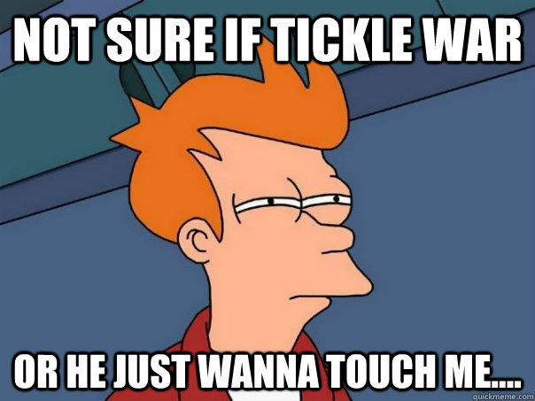 Not sure if tickle war or he just wanna touch me....  Futurama Fry