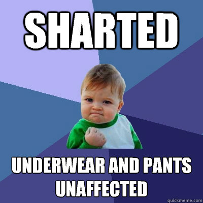 Sharted Underwear and pants unaffected - Sharted Underwear and pants unaffected  Success Kid