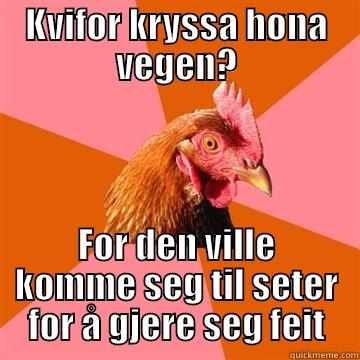 KVIFOR KRYSSA HØNA VEGEN? FOR DEN VILLE KOMME SEG TIL SETER FOR Å GJERE SEG FEIT Anti-Joke Chicken