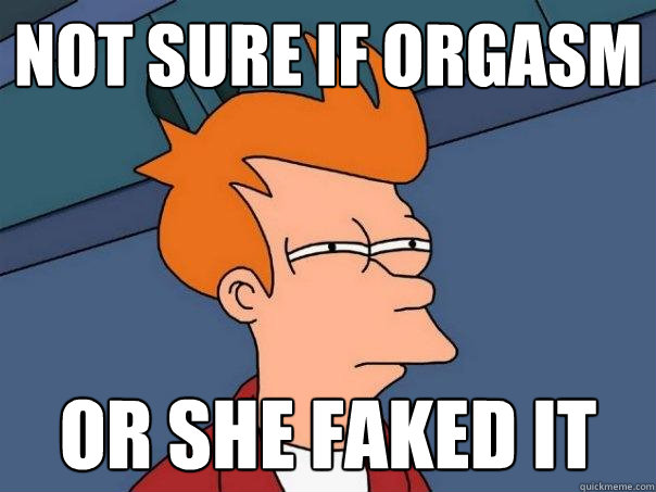 Not sure if orgasm or she faked it  Futurama Fry