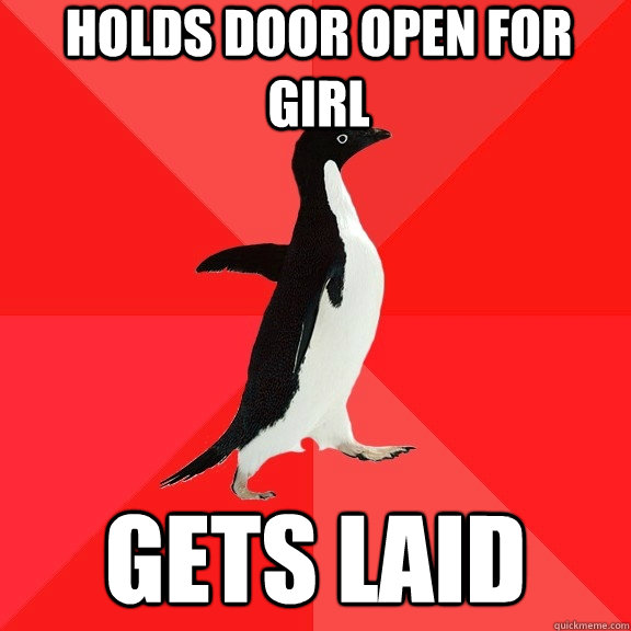 Holds door open for girl Gets laid  Socially Awesome Penguin