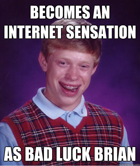 becomes an internet sensation as bad luck brian  Bad Luck Brian