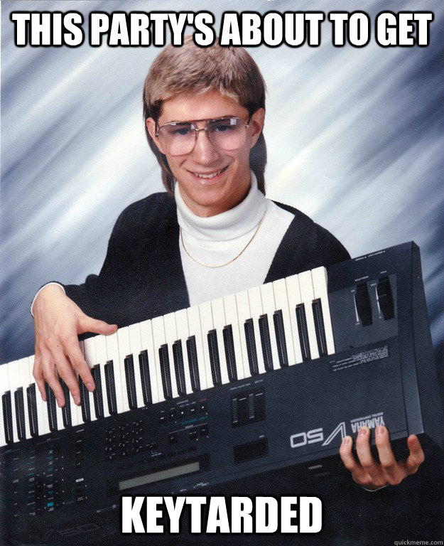 this party's about to get keytarded - this party's about to get keytarded  Keyboard Karl