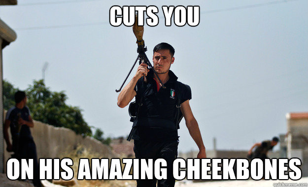 Cuts you On his amazing cheekbones   Ridiculously Photogenic Syrian Soldier