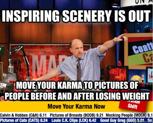 Inspiring scenery is out move your karma to pictures of people before and after losing weight - Inspiring scenery is out move your karma to pictures of people before and after losing weight  Mad Karma with Jim Cramer