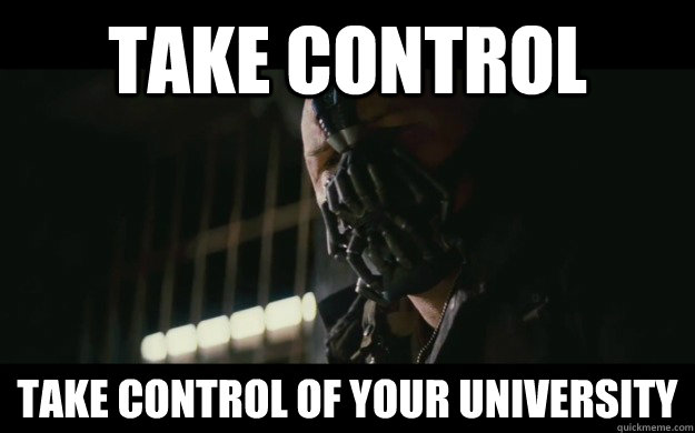 Take control Take control of your university - Take control Take control of your university  Badass Bane