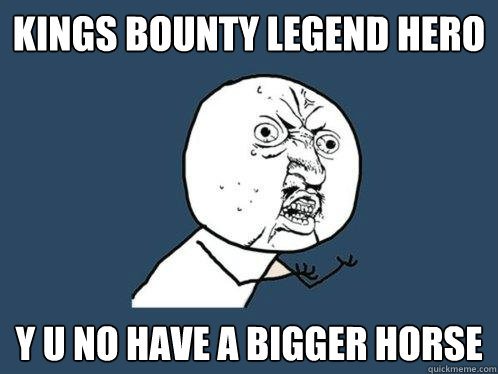 Kings Bounty Legend Hero y u no have a bigger horse  Y U No