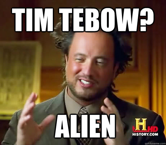 Tim Tebow?  Alien - Tim Tebow?  Alien  Ancient Aliens