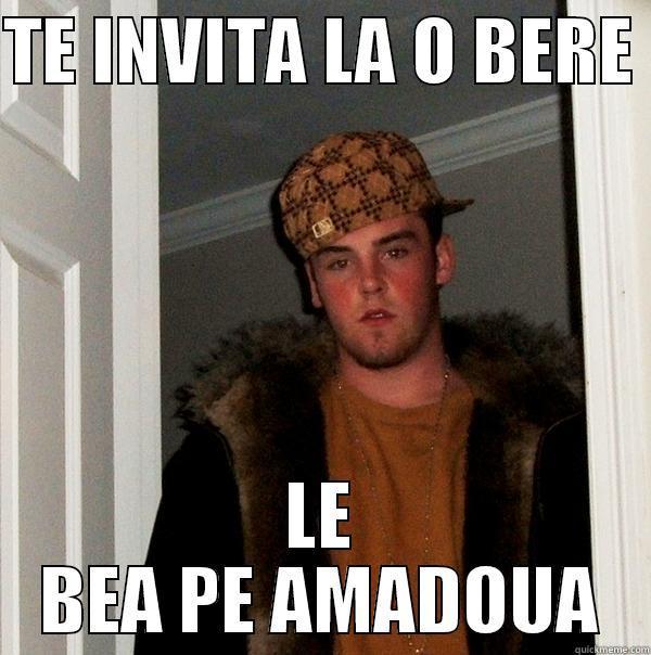 TE INVITA LA O BERE  LE BEA PE AMADOUA Scumbag Steve