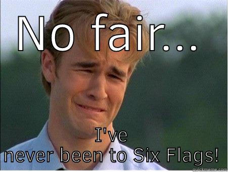Six flags - NO FAIR... I'VE NEVER BEEN TO SIX FLAGS! 1990s Problems