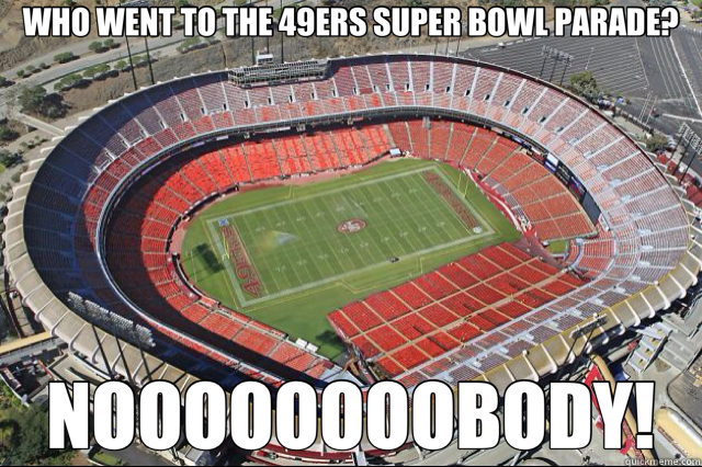 WHO WENT TO THE 49ERS SUPER BOWL PARADE? NOOOOOOOOBODY! - WHO WENT TO THE 49ERS SUPER BOWL PARADE? NOOOOOOOOBODY!  Misc