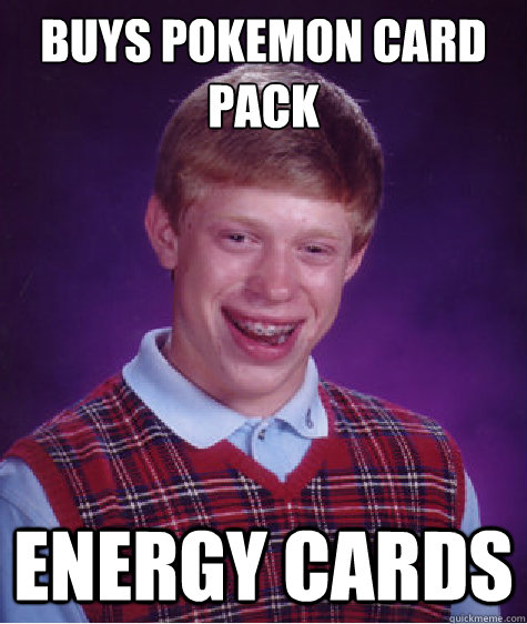 BUYS POKEMON CARD PACK ENERGY CARDS - BUYS POKEMON CARD PACK ENERGY CARDS  Bad Luck Brian