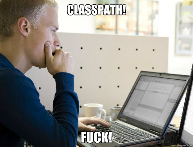 CLASSPATH! FUCK! - CLASSPATH! FUCK!  Programmer