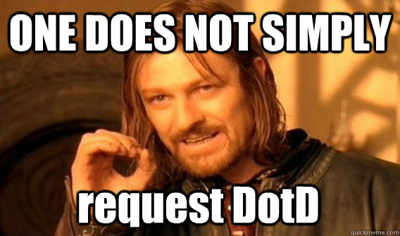 ONE DOES NOT SIMPLY request DotD  One Does Not Simply