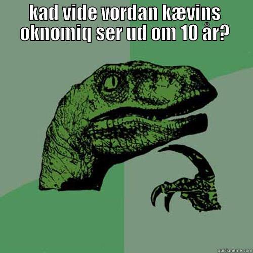 KAD VIDE VORDAN KÆVINS OKNOMIQ SER UD OM 10 ÅR?  Philosoraptor