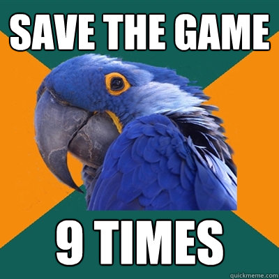 save the game 9 times  Paranoid Parrot