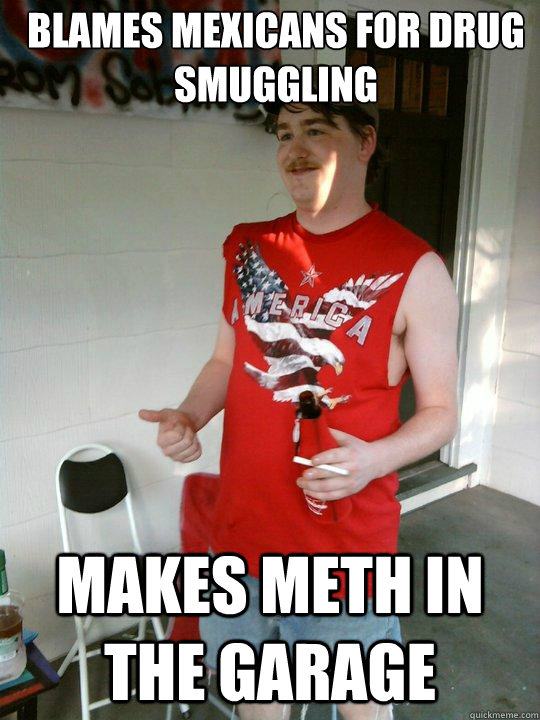 Blames mexicans for drug smuggling makes meth in the garage  Redneck Randal