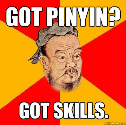 got pinyin? Got skills.  Confucius says