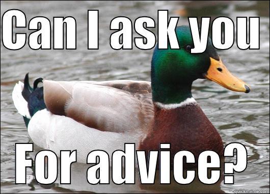 When students need advice - CAN I ASK YOU  FOR ADVICE? Actual Advice Mallard