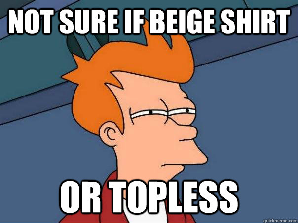 not sure if beige shirt or topless  Futurama Fry