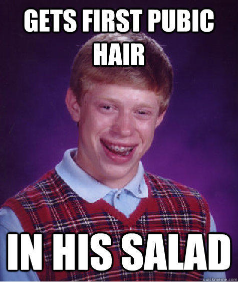 Gets First Pubic Hair In His Salad Bad Luck Brian Quickmeme 