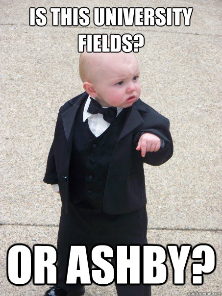 Is this University Fields? Or Ashby?  Baby Godfather