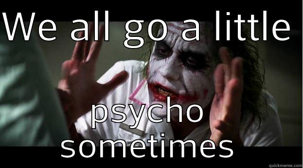 psychological break - WE ALL GO A LITTLE  PSYCHO SOMETIMES Joker Mind Loss