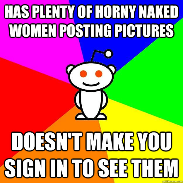 has plenty of horny naked women posting pictures doesn't make you sign in to see them - has plenty of horny naked women posting pictures doesn't make you sign in to see them  Reddit Alien