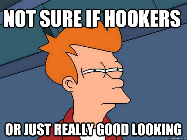 not sure if hookers or just really good looking  Futurama Fry