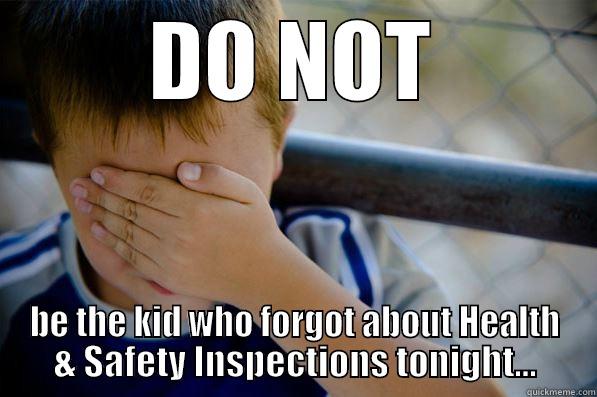 DO NOT BE THE KID WHO FORGOT ABOUT HEALTH & SAFETY INSPECTIONS TONIGHT... Confession kid