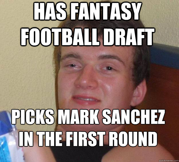 Has Fantasy Football draft Picks Mark Sanchez in the First round
  10 Guy