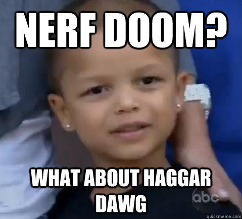 Nerf Doom? What about Haggar Dawg - Nerf Doom? What about Haggar Dawg  young fchamp