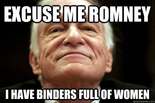 Excuse me Romney I have binders full of women  Good Guy Hugh Hefner