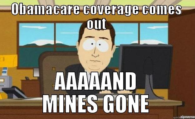 OBAMACARE COVERAGE COMES OUT AAAAAND MINES GONE aaaand its gone