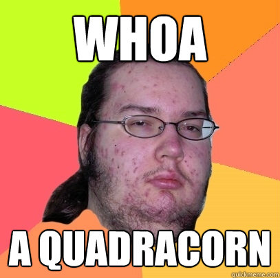 WHOA  A QUADRACORN - WHOA  A QUADRACORN  Butthurt Dweller