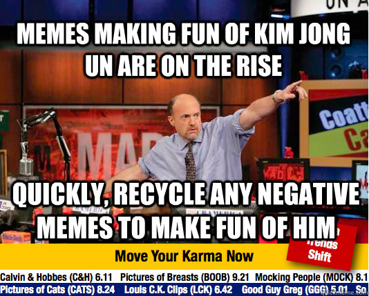 Memes making fun of kim Jong Un are on the rise   Quickly, recycle any negative memes to make fun of him  - Memes making fun of kim Jong Un are on the rise   Quickly, recycle any negative memes to make fun of him   Mad Karma with Jim Cramer