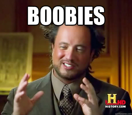 boobies  - boobies   Ancient Aliens