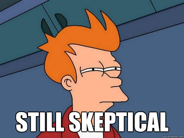 Still Skeptical Futurama Fry Quickmeme