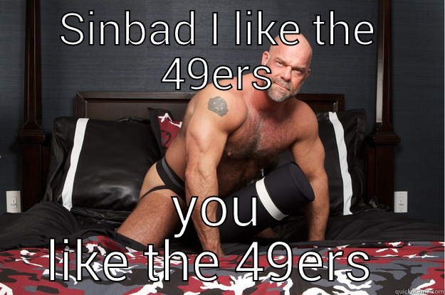 SINBAD I LIKE THE 49ERS YOU LIKE THE 49ERS  Gorilla Man