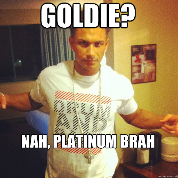 goldie? nah, platinum brah - goldie? nah, platinum brah  Drum and Bass DJ Pauly D