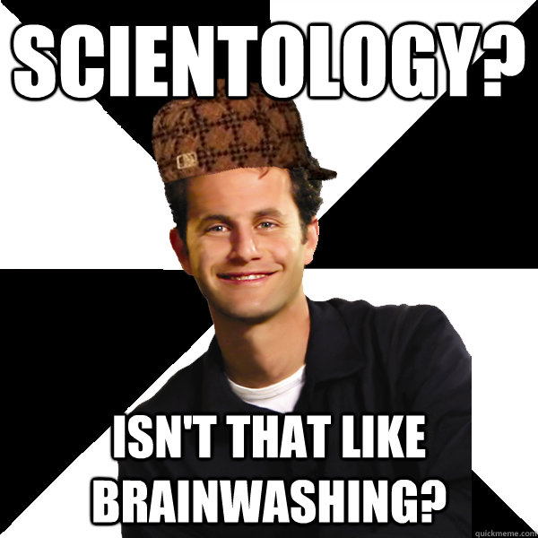 Scientology? Isn't that like brainwashing?  Scumbag Christian