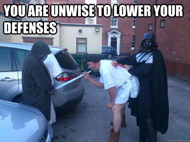 You are unwise to lower your defenses   Darth Vader