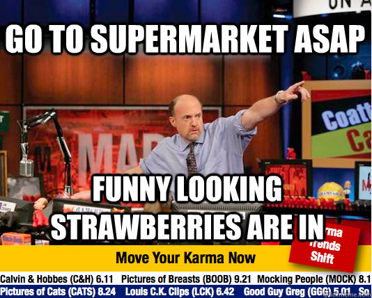 GO to supermarket asap funny looking strawberries are in  Mad Karma with Jim Cramer