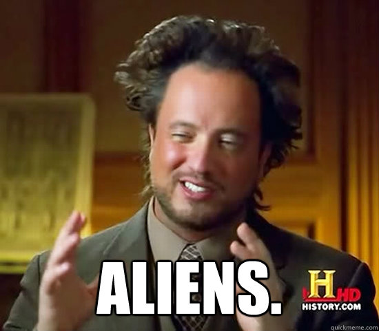  Aliens.  Ancient Aliens