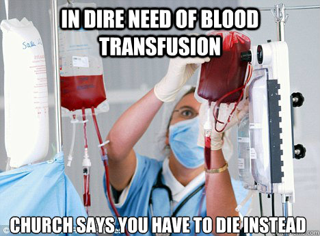 In dire need of blood transfusion Church says you have to die instead - In dire need of blood transfusion Church says you have to die instead  Misc