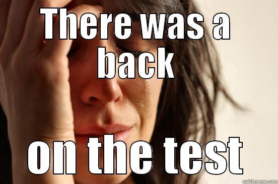 On every test - THERE WAS A BACK ON THE TEST First World Problems