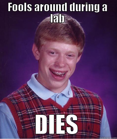 Bio class - FOOLS AROUND DURING A LAB DIES Bad Luck Brian